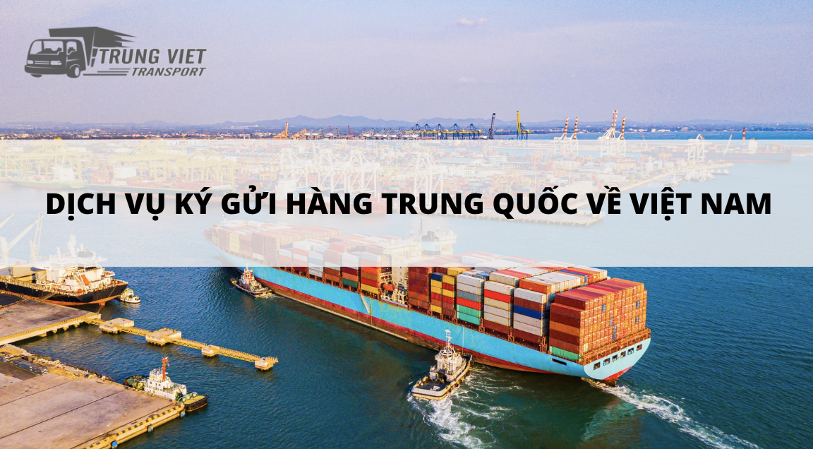 Dịch vụ Ký gửi Hàng Trung Quốc về Việt Nam Uy Tín Nhất - Vận tải Trung Việt