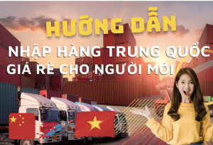 Kinh nghiệm nhập hàng Trung Quốc từ A đến Z cho người mới bắt đầu