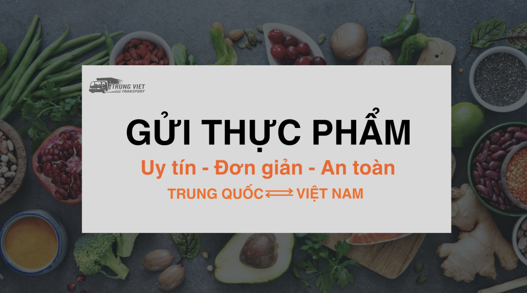 Gửi Thực Phẩm Từ Việt Nam Sang Trung Quốc: Dễ Dàng Hơn Bao Giờ Hết!