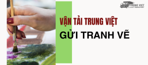 Gửi Tranh Ảnh Đi Trung Quốc cùng Vận tải Trung Việt