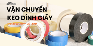 Cách nhập khẩu băng dính giấy Trung Quốc chi tiết từ A - Z