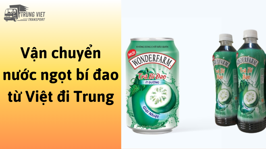 Vận chuyển nước ngọt bí đao từ Việt Nam đi Trung Quốc