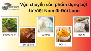 Vận chuyển sản phẩm dạng bột từ Việt Nam đi Đài Loan