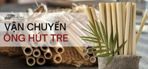 Vận chuyển ống hút tre từ Việt Nam sang Trung Quốc