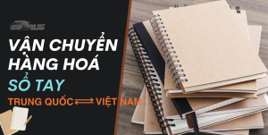 Vận chuyển sổ tay từ Trung Quốc về Việt Nam