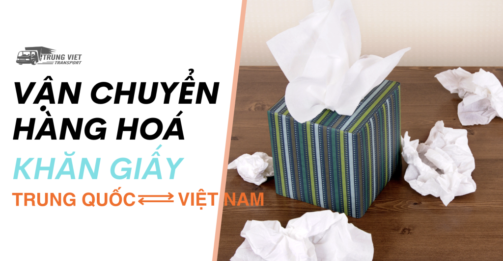 Vận chuyển khăn giấy "siêu lợi nhuận" từ Trung Quốc về Việt Nam