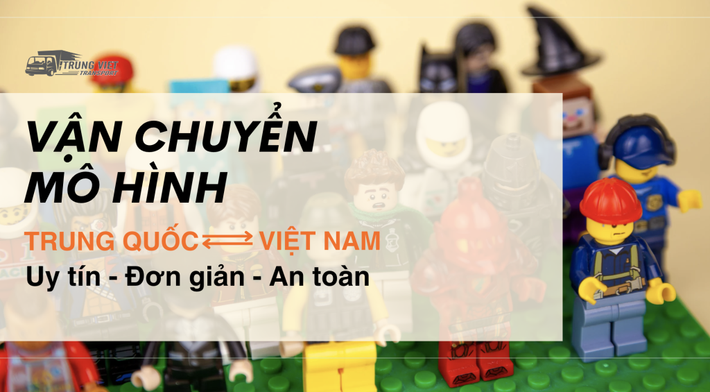 Vận chuyển mô hình lego từ Trung Quốc về Việt Nam