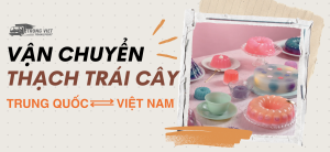 Vận chuyển thạch trái cây đi Trung Quốc