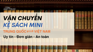 Vận chuyển kệ sách mini từ Trung Quốc về Việt Nam