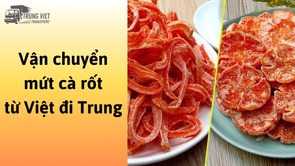 Dịch vụ vận chuyển mứt cà rốt từ Việt Nam đi Trung Quốc