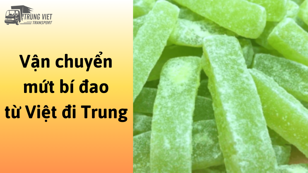 Vận chuyển mứt bí đao từ Việt Nam đi Trung Quốc