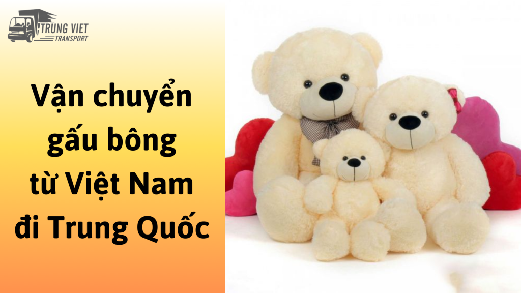 Dịch vụ vận chuyển gấu bông từ Việt Nam đi Trung Quốc