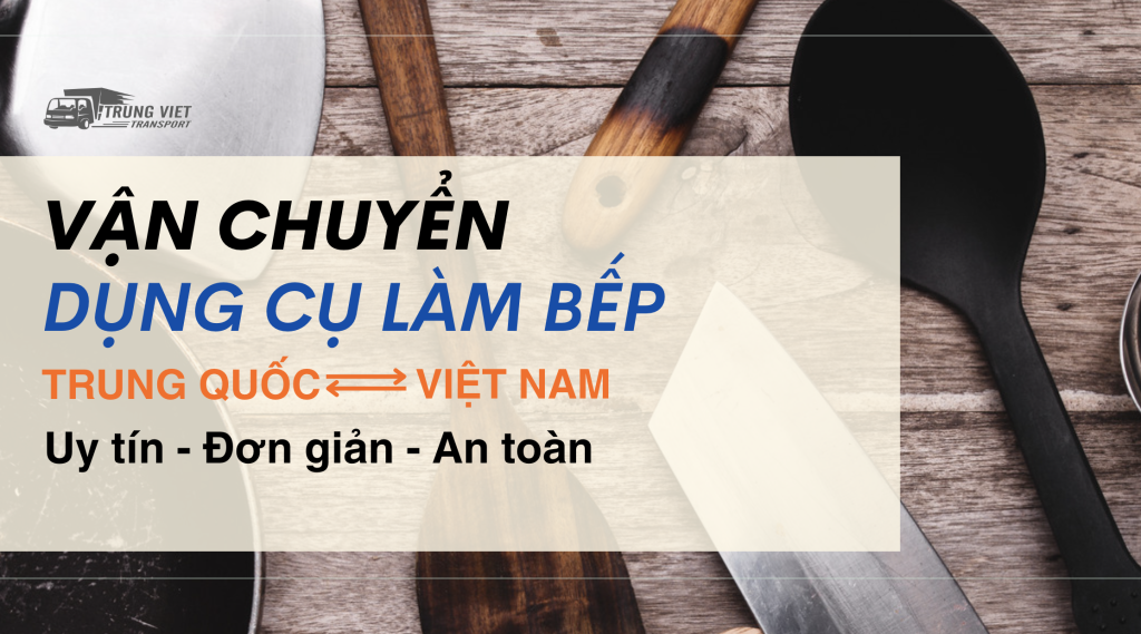 Vận chuyển dụng cụ làm bếp từ Trung Quốc về Việt Nam