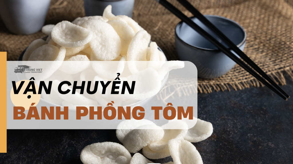 Vận chuyển bánh phồng tôm từ Hà Nội đi Trung Quốc