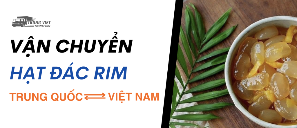 Vận chuyển hạt đác rim từ Việt Nam đi Trung Quốc