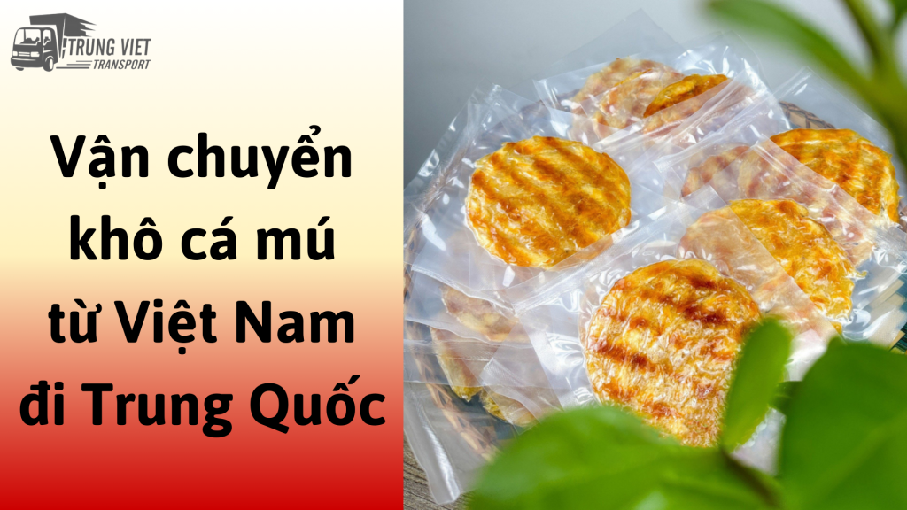 Dịch vụ vận chuyển khô cá mú nướng từ Việt Nam đi Trung Quốc