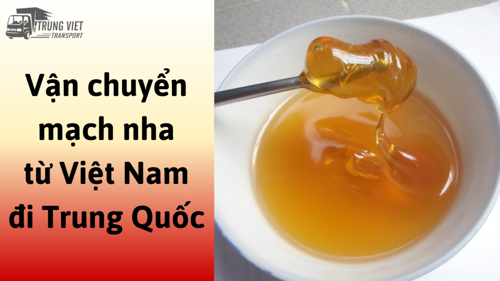 Dịch vụ vận chuyển mạch nha từ Việt Nam đi Trung Quốc