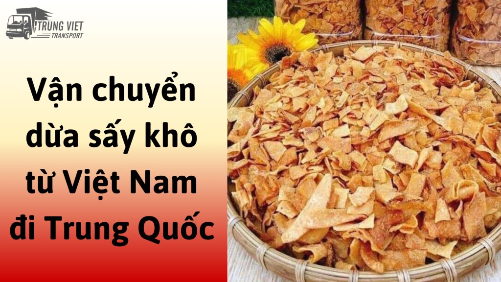 Dịch vụ vận chuyển dừa sấy khô từ Việt Nam đi Trung Quốc