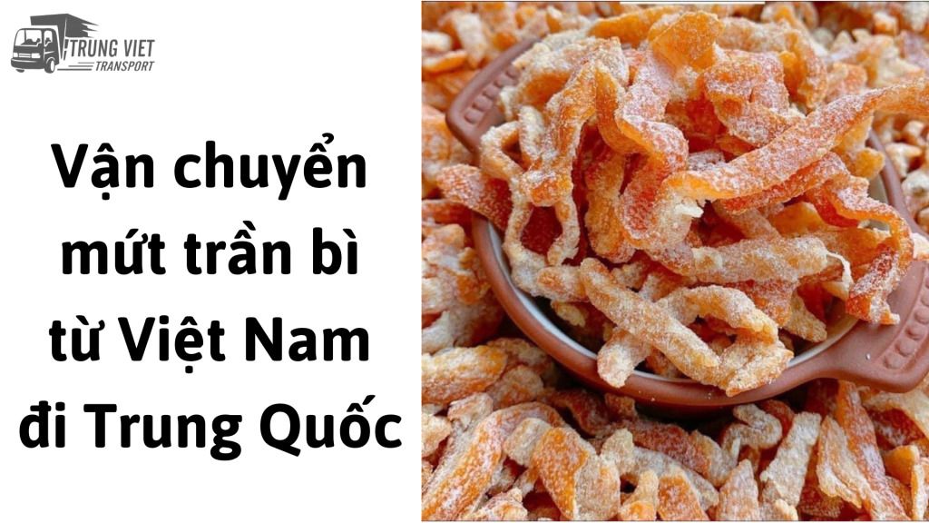 Dịch vụ vận chuyển mứt trần bì từ Việt Nam đi Trung Quốc