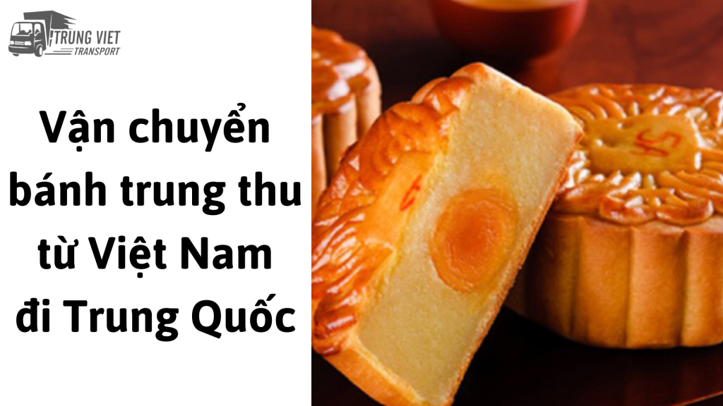 Dịch vụ vận chuyển bánh trung thu từ Việt Nam đi Trung Quốc