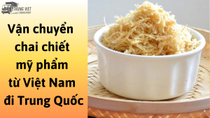 Dịch vụ vận chuyển chà bông từ Việt Nam đi Trung Quốc