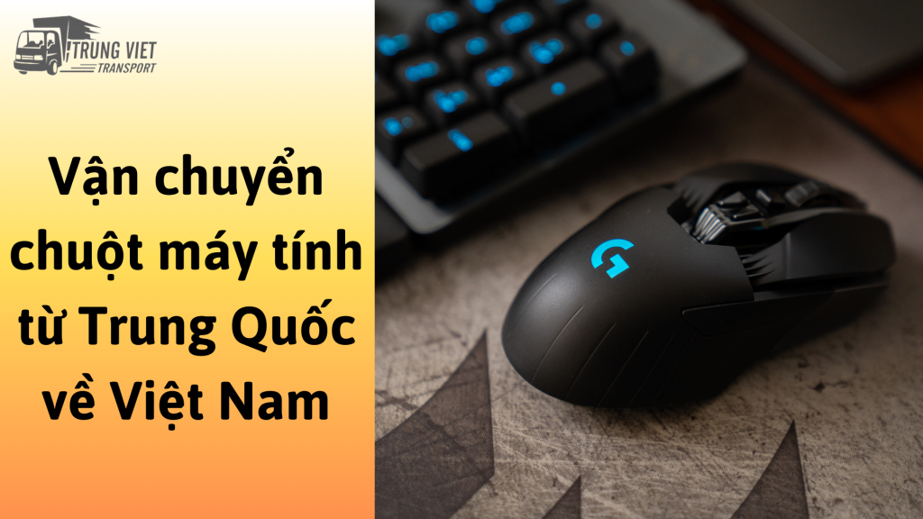 Dịch vụ vận chuyển chuột máy tính từ Trung Quốc về Việt Nam