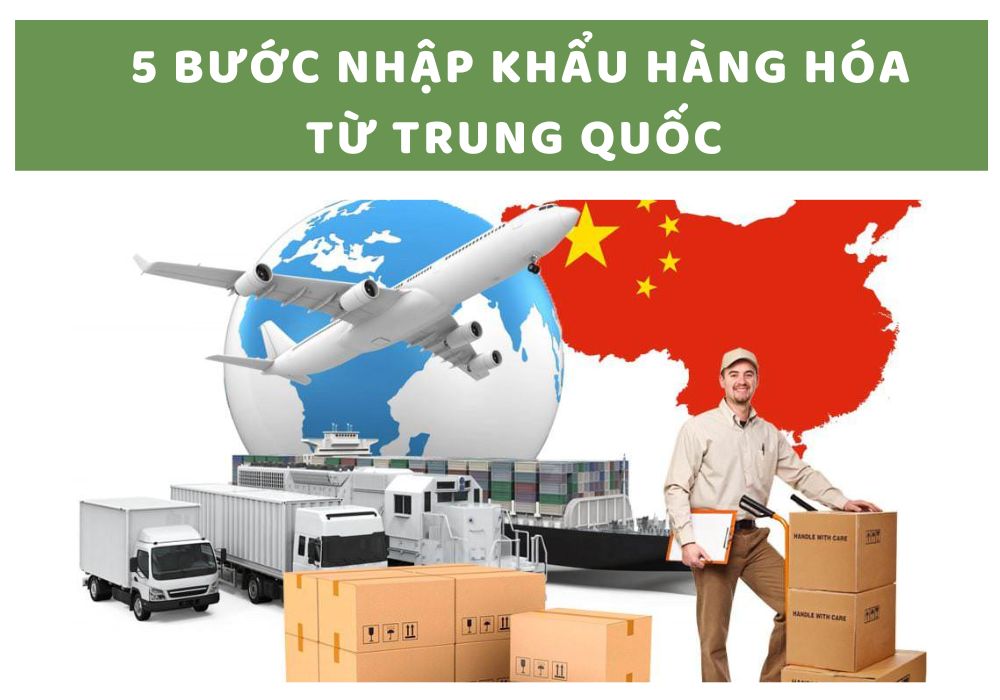 5 Bước Quy trình thủ tục nhập khẩu hàng hóa từ Trung Quốc