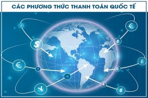 Thanh toán quốc tế là gì? Các loại thanh toán phổ biến nhất hiện nay