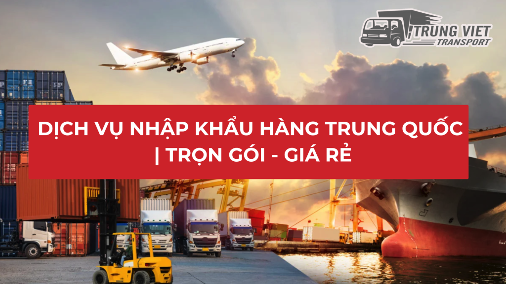 DỊCH VỤ NHẬP KHẨU HÀNG TRUNG QUỐC | TRỌN GÓI - GIÁ RẺ