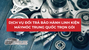 DỊCH VỤ ĐỔI TRẢ BẢO HÀNH LINH KIỆN MÁY MÓC TRUNG QUỐC TRỌN GÓI