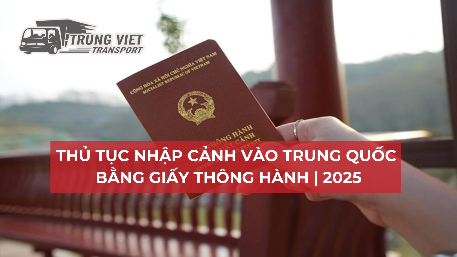 THỦ TỤC NHẬP CẢNH VÀO TRUNG QUỐC BẰNG GIẤY THÔNG HÀNH | 2025