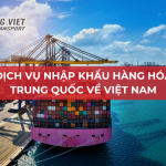 DỊCH VỤ NHẬP KHẨU HÀNG HÓA TRUNG QUỐC VỀ VIỆT NAM NHANH CHÓNG | 2025