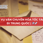 DỊCH VỤ VẬN CHUYỂN HỎA TỐC TÀI LIỆU ĐI TRUNG QUỐC | 2025