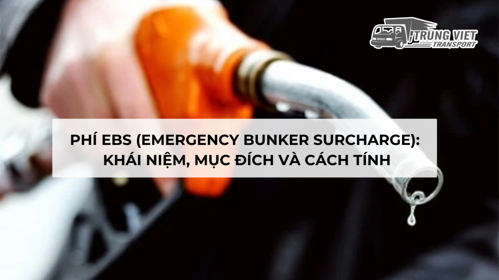 Phí EBS (Emergency Bunker Surcharge): Khái Niệm, Mục Đích Và Cách Tính