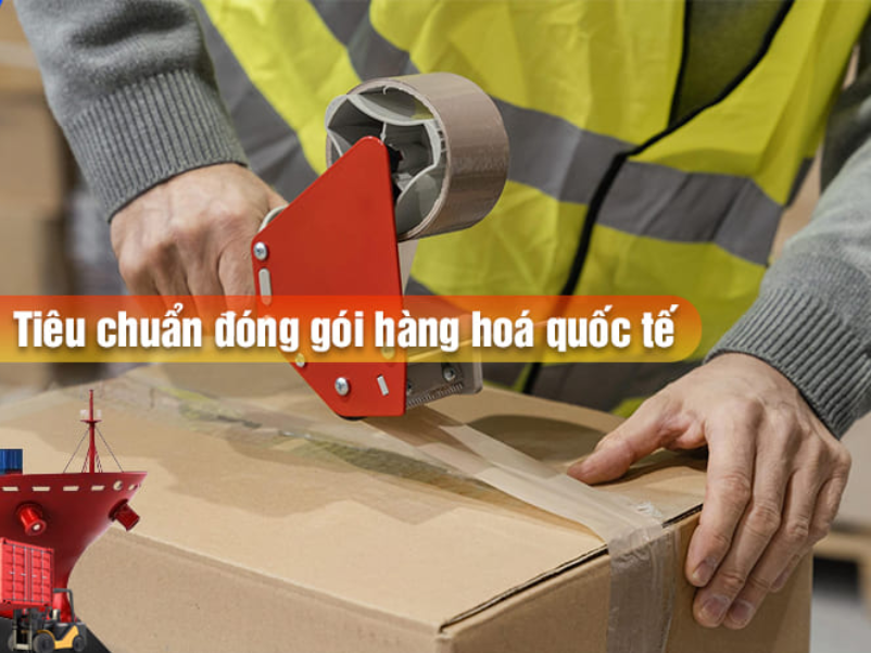 Tiêu chuẩn đóng gói hàng quốc tế